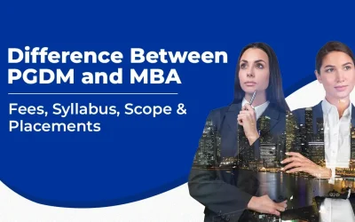 Difference Between PGDM And MBA: Fees, Syllabus, Scope & Placements