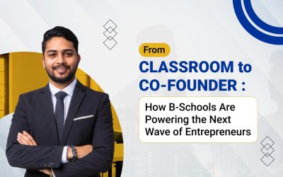 From Classroom to Co-Founder: How B-Schools Are Powering the Next Wave of Entrepreneurs